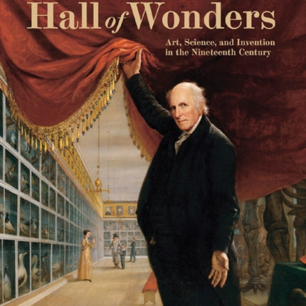 Great American Hall of Wonders: Art, Science, and Invention in the Nineteenth Century