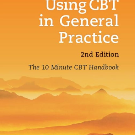 Using CBT in General Practice: The 10 Minute Consultation