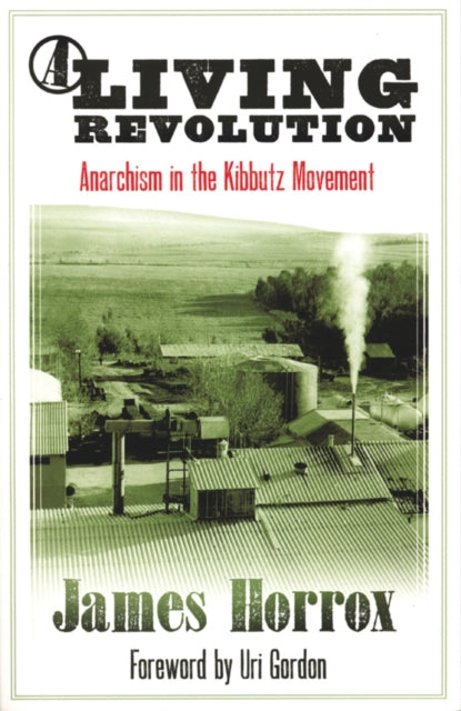 Living Revolution: Anarchism and the Kibbutz Movement