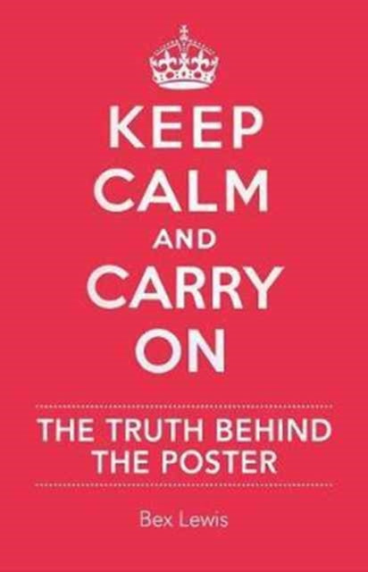 Keep Calm and Carry on: The Truth Behind the