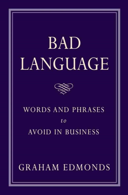 Bad Language: Words and Phrases to Avoid in Business