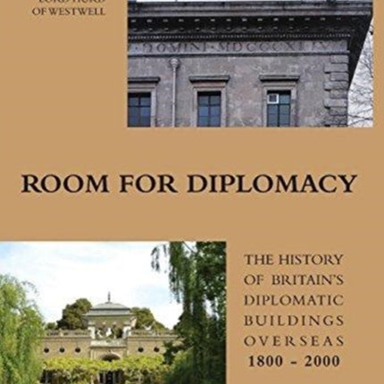 Room for Diplomacy: The History of Britain's Diplomatic Buildings 1800-2000