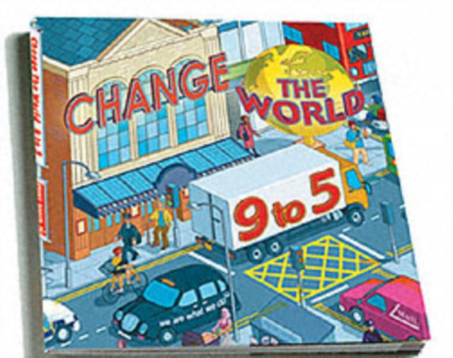 Change the World 9 to 5: 50 Ways to Change the World at Work