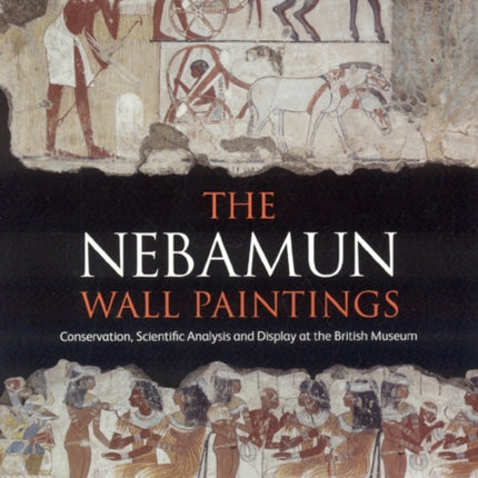 The Nebamun Wall Paintings: Conservation,