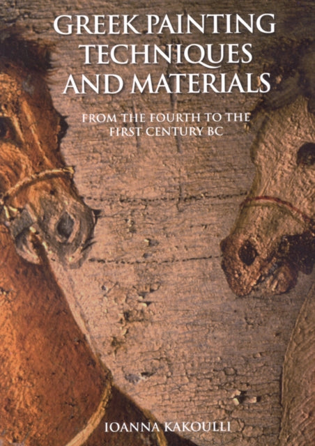 Greek Painting Techniques and Materials: From the