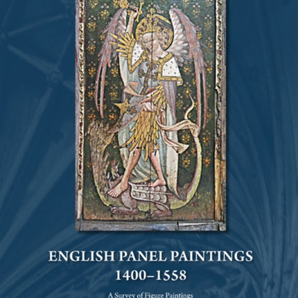English Panel Paintings 1400 - 1558: A Survey of
