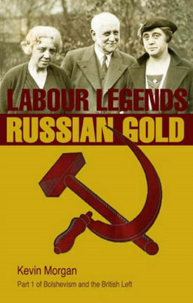 Bolshevism and the British Left: v. 1: Labour Leends and Russian Gold