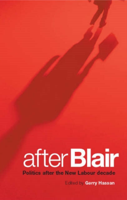 After Blair: Politics After the New Labour Decade