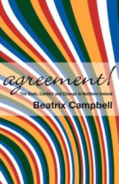 Agreement: The State, Conflict and Change in Northern Ireland