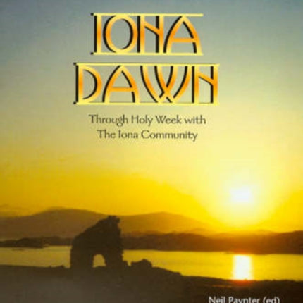 Iona Dawn: Through Holy Week with the Iona Community