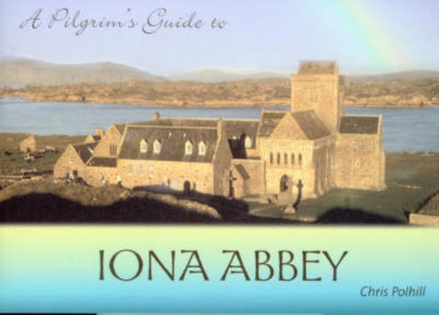 A Pilgrim's Guide to Iona Abbey: Guide Book