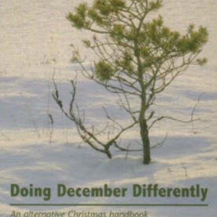 Doing December Differently: An Alternative Christmas Handbook