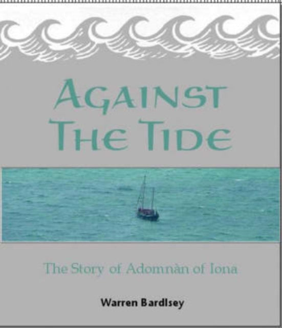 Against the Tide: The Story of the Adomnan of Iona