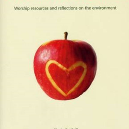 A Heart for Creation: Worship Resources and Reflections on the Environment