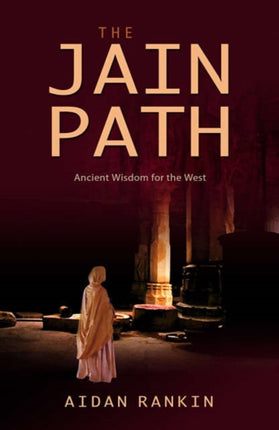 Jain Path The  Ancient Wisdom for the West
