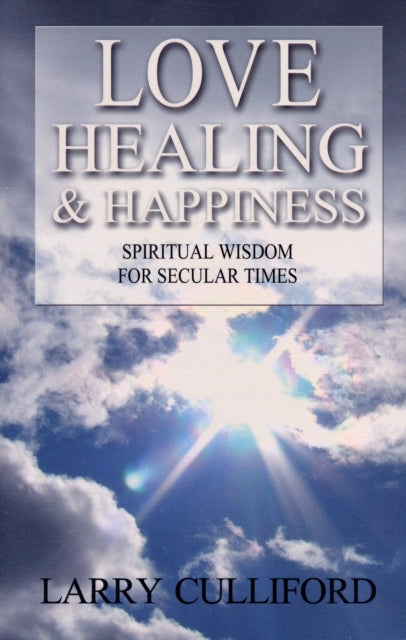 Love, Healing and Happiness – Spiritual wisdom for secular times