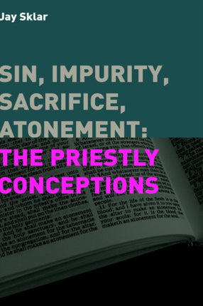 Sin, Impurity, Sacrifice, Atonement: The Priestly Conceptions