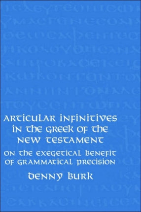 Articular Infinitives in the Greek of the New Testament: On the Exegetical Benefit of Grammatical Precision
