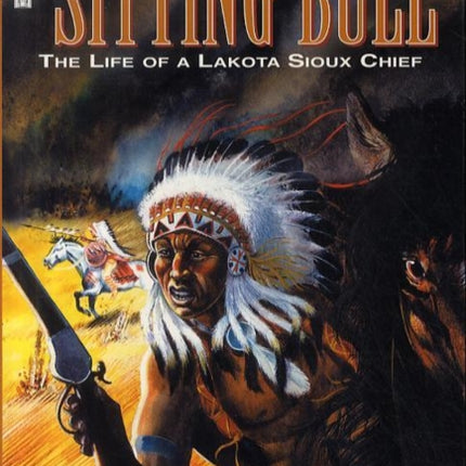 Sitting Bull: The Life of a Lakota Sioux Chief