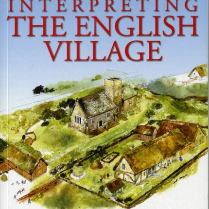 Interpreting the English Village: Landscape and Community at Shapwick, Somerset