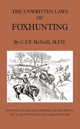 The Unwritten Laws of Foxhunting - With Notes on The Use of Horn And Whistle And A List of Five Thousand Names of Hounds (History of Hunting)
