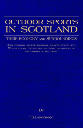 Outdoor Sports In Scotland: Deer Stalking, Grouse & Pheasant Shooting, Fox Hunting, Salmon & Trout Fishing, Golf, Curling Etc.