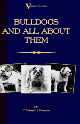 Bulldogs and All About Them (A Vintage Dog Books