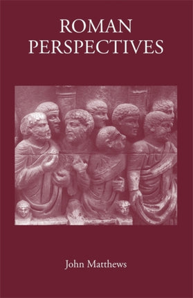 Roman Perspectives: Studies in Political and Cultural History, from the First to the Fifth Century