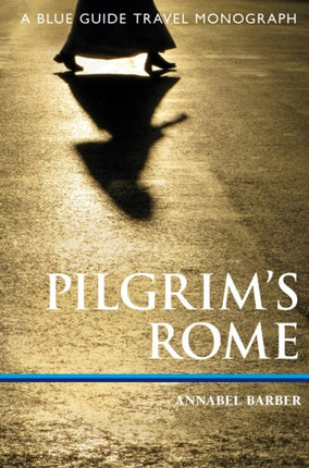 Pilgrim's Rome: A Blue Guide Travel Monograph