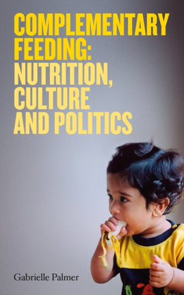 Complementary Feeding: Nutrition, Culture and Politics