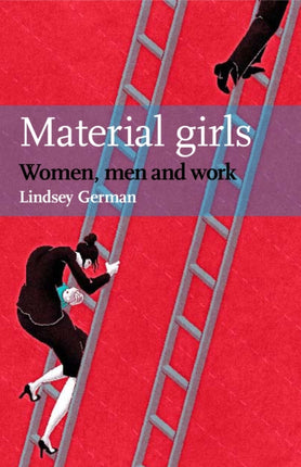 Material Girls: Women, Men and Work