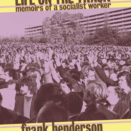 Life On The Track: Memoirs of a Socialist Worker