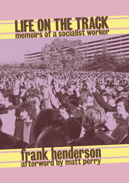 Life On The Track: Memoirs of a Socialist Worker