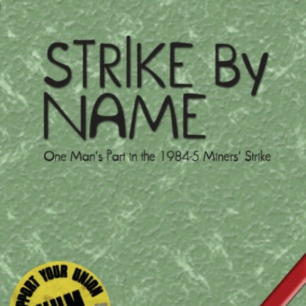 Strike By Name: One Man's Part in the Miners' Strike