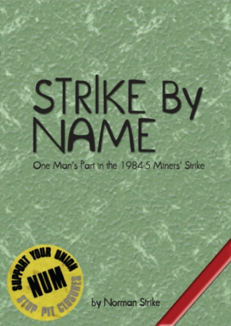 Strike By Name: One Man's Part in the Miners' Strike