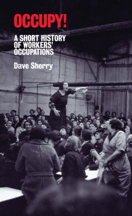 Occupy!: A Short History of Worker's Occupations