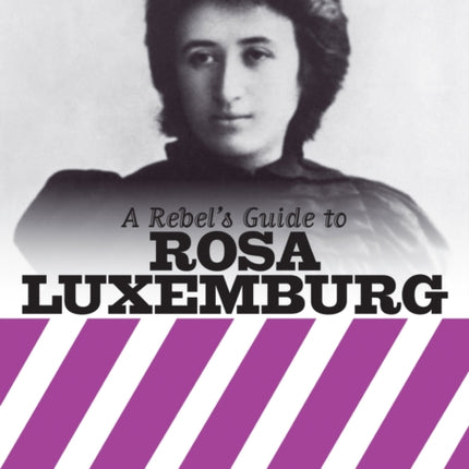 A Rebel's Guide To Rosa Luxemburg