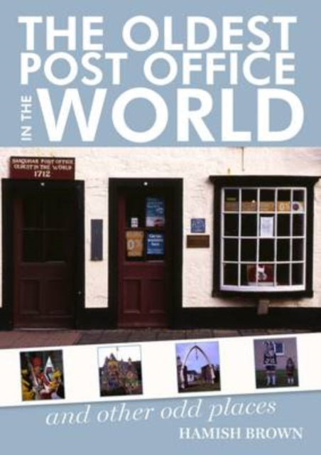 The Oldest Post Office in the World: and Other Odd Places