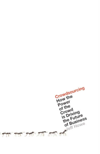 Crowdsourcing: How the Power of the Crowd is