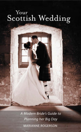 Your Scottish Wedding: The Modern Bride's Guide