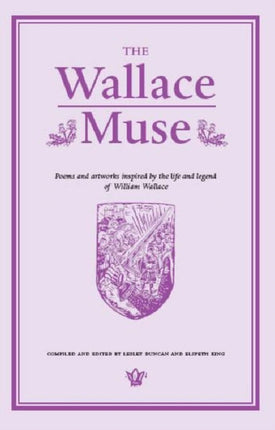 The Wallace Muse: Poems and Artworks Inspired by the Life and Legend of William Wallace