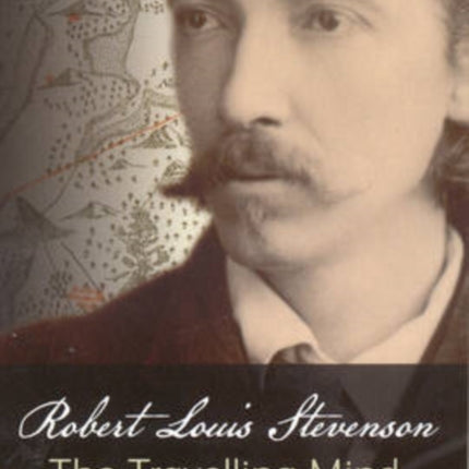 Robert Louis Stevenson: The Travelling Mind