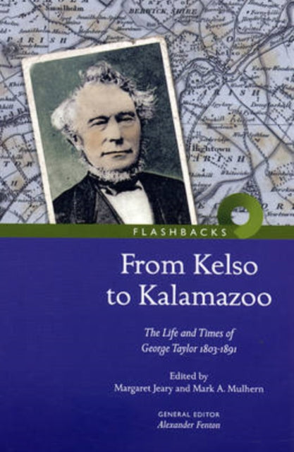 From Kelso to Kalamazoo.: The Life and Times of George Taylor 1803-1891