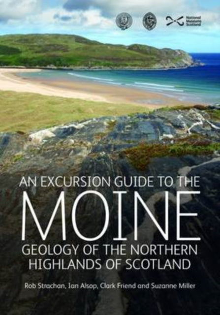 An Excursion Guide to the Moine Geology of the Northern Highlands of Scotland: Geology of the Northern Highlands of Scotland