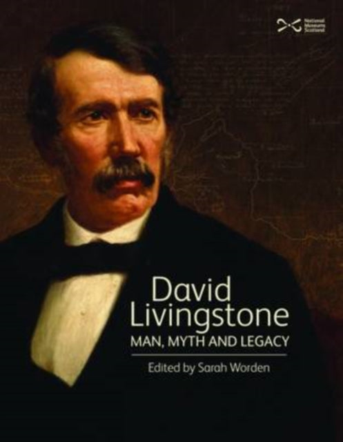 David Livingstone: Man, Myth and Legacy