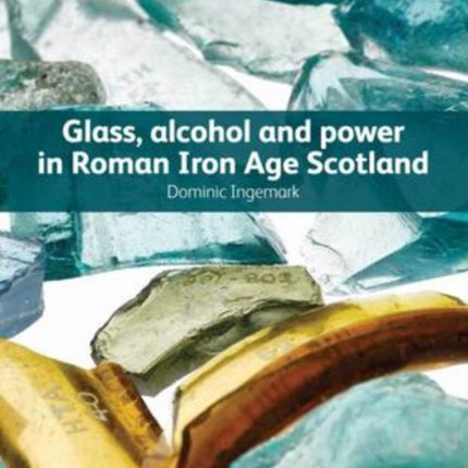 Glass, Alcohol and Power in Roman Iron Age Scotland