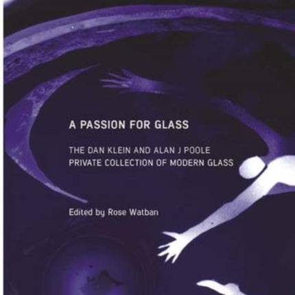 A Passion for Glass: The Dan Klein & Alan J. Poole Private Collection