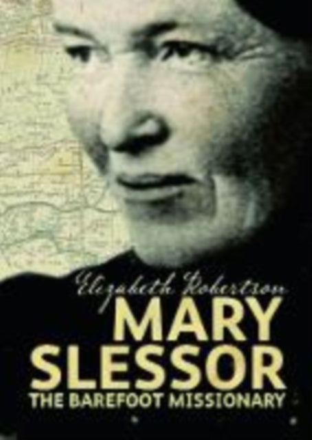 Mary Slessor: The Barefoot Missionary