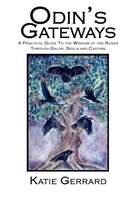 Odin's Gateways: A Practical Guide to the Wisdom of the Runes, Through Galdr, Sigils and Casting
