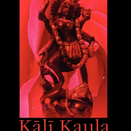 Kali Kaula: A Manual of Tantric Magick